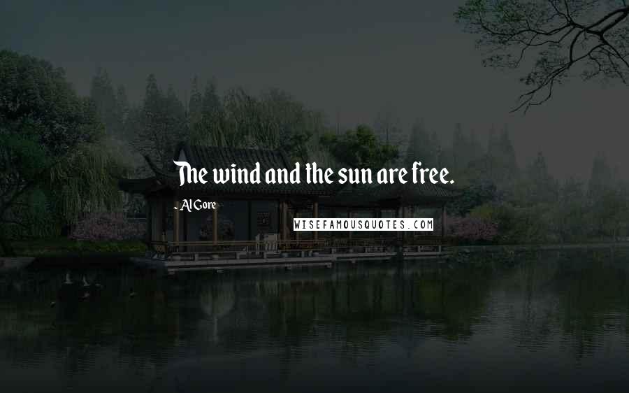 Al Gore quotes: The wind and the sun are free.