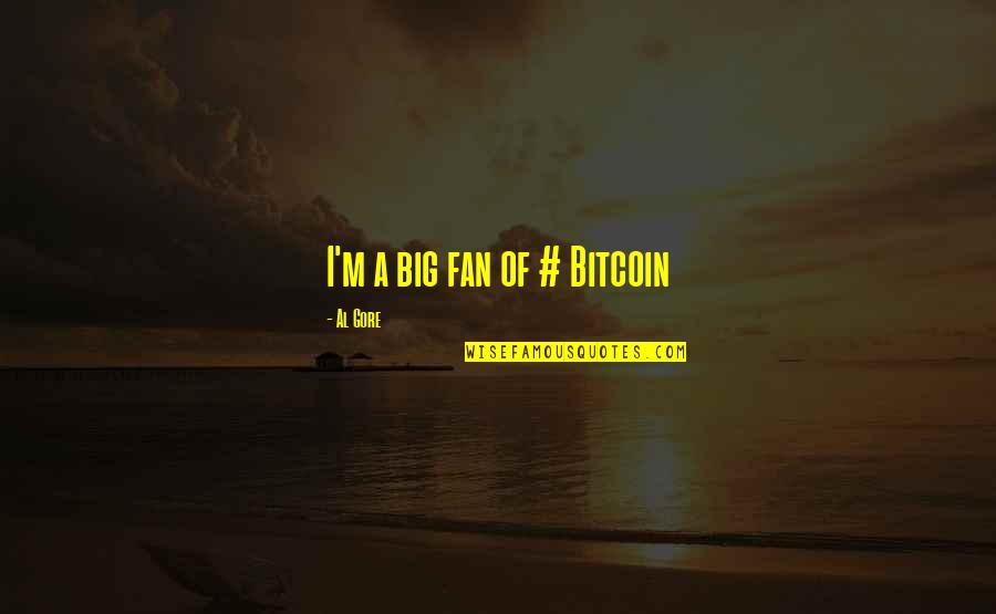 Al Gore Quotes By Al Gore: I'm a big fan of # Bitcoin