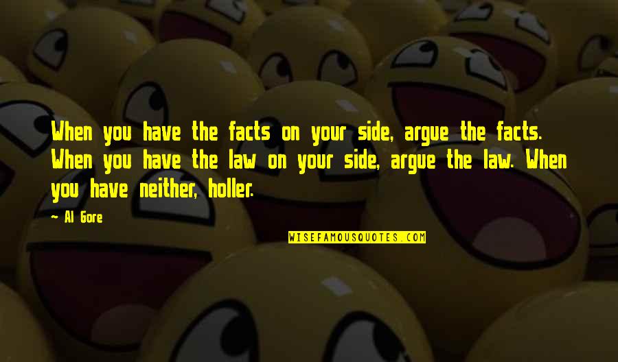 Al Gore's Quotes By Al Gore: When you have the facts on your side,