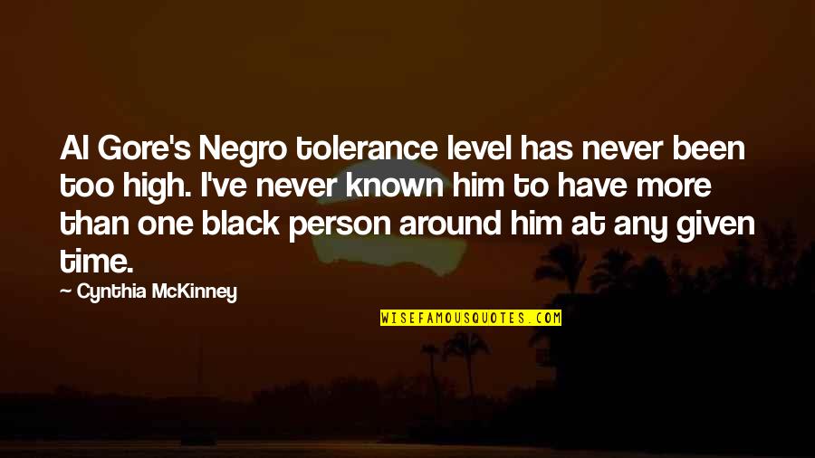 Al Gore's Quotes By Cynthia McKinney: Al Gore's Negro tolerance level has never been