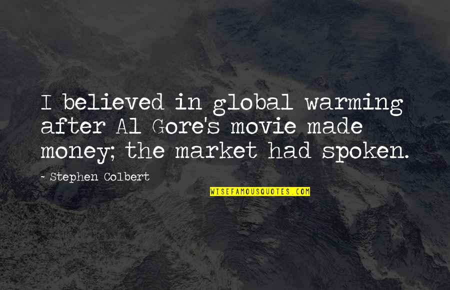 Al Gore's Quotes By Stephen Colbert: I believed in global warming after Al Gore's