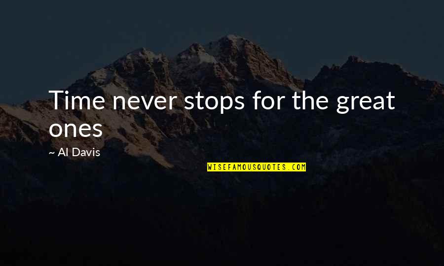 Al Great Quotes By Al Davis: Time never stops for the great ones Al Great Quotes By Al Davis: Time never stops for the great ones