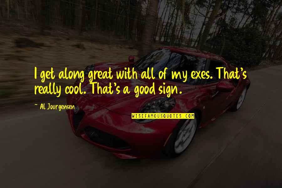 Al Great Quotes By Al Jourgensen: I get along great with all of my