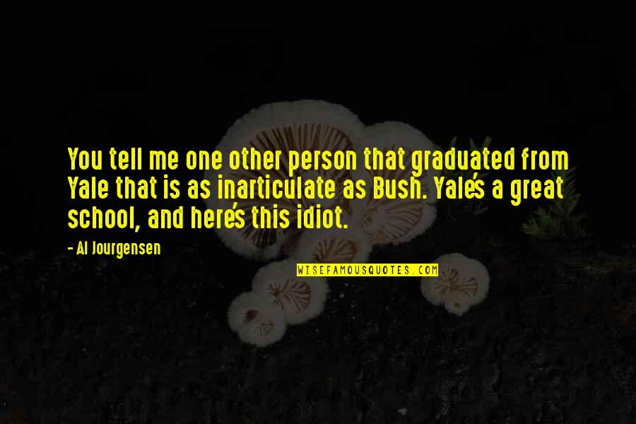 Al Great Quotes By Al Jourgensen: You tell me one other person that graduated Al Great Quotes By Al Jourgensen: You tell me one other person that graduated