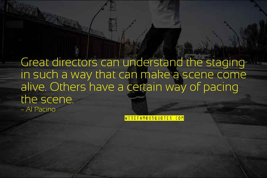 Al Great Quotes By Al Pacino: Great directors can understand the staging in such Al Great Quotes By Al Pacino: Great directors can understand the staging in such