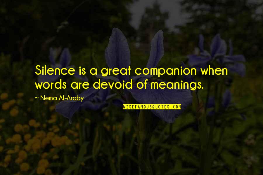 Al Great Quotes By Nema Al-Araby: Silence is a great companion when words are Al Great Quotes By Nema Al-Araby: Silence is a great companion when words are