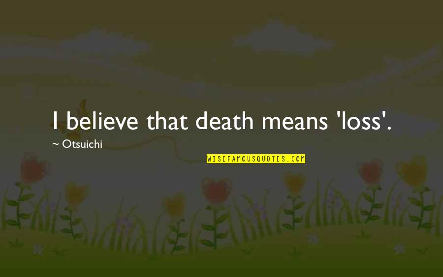 Al Hadaf Quotes By Otsuichi: I believe that death means 'loss'.
