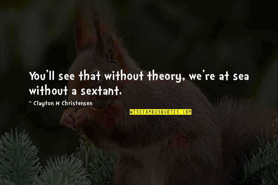 Al Hammadi Trading Quotes By Clayton M Christensen: You'll see that without theory, we're at sea Al Hammadi Trading Quotes By Clayton M Christensen: You'll see that without theory, we're at sea