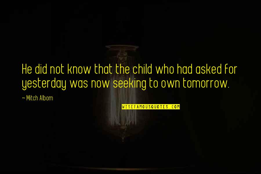 Al Hammadi Trading Quotes By Mitch Albom: He did not know that the child who Al Hammadi Trading Quotes By Mitch Albom: He did not know that the child who
