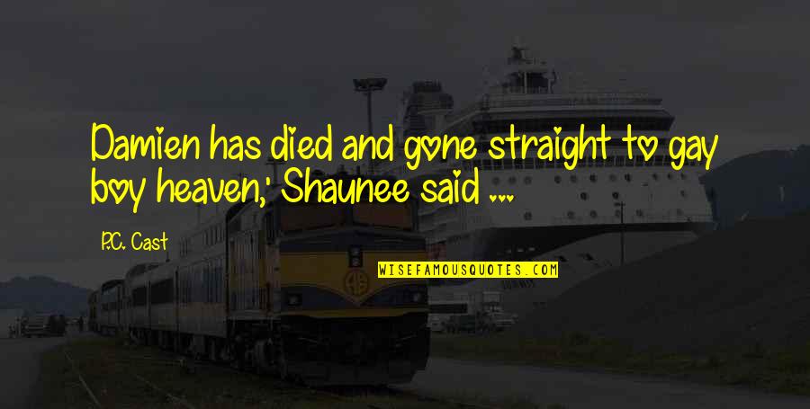 Al Hammadi Trading Quotes By P.C. Cast: Damien has died and gone straight to gay