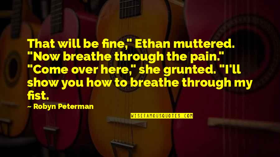 Al Hayat Newspaper Quotes By Robyn Peterman: That will be fine," Ethan muttered. "Now breathe