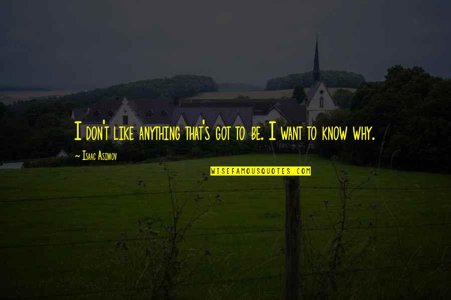 Al Hussaini Travels Quotes By Isaac Asimov: I don't like anything that's got to be. Al Hussaini Travels Quotes By Isaac Asimov: I don't like anything that's got to be.