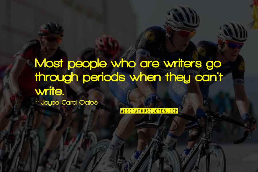 Al Hussaini Watches Quotes By Joyce Carol Oates: Most people who are writers go through periods Al Hussaini Watches Quotes By Joyce Carol Oates: Most people who are writers go through periods