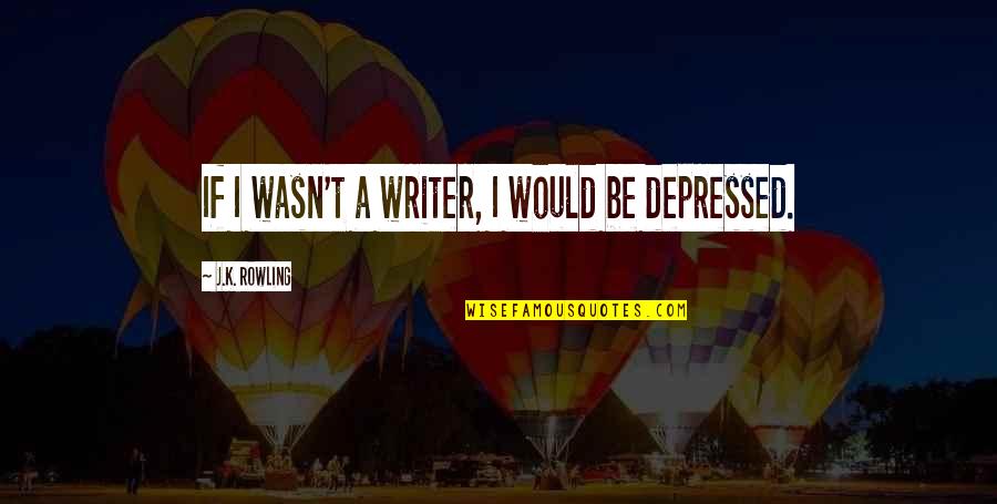 Al Husseini And Hitler Quotes By J.K. Rowling: If I wasn't a writer, I would be Al Husseini And Hitler Quotes By J.K. Rowling: If I wasn't a writer, I would be