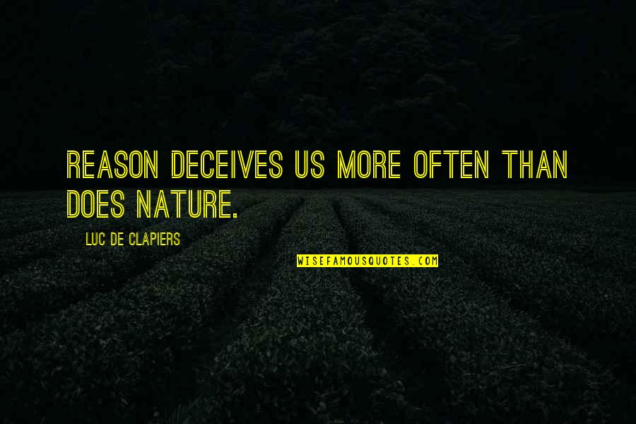 Al Husseini And Hitler Quotes By Luc De Clapiers: Reason deceives us more often than does nature. Al Husseini And Hitler Quotes By Luc De Clapiers: Reason deceives us more often than does nature.