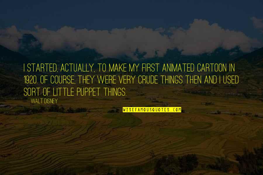 Al Jaffee Quotes By Walt Disney: I started, actually, to make my first animated Al Jaffee Quotes By Walt Disney: I started, actually, to make my first animated