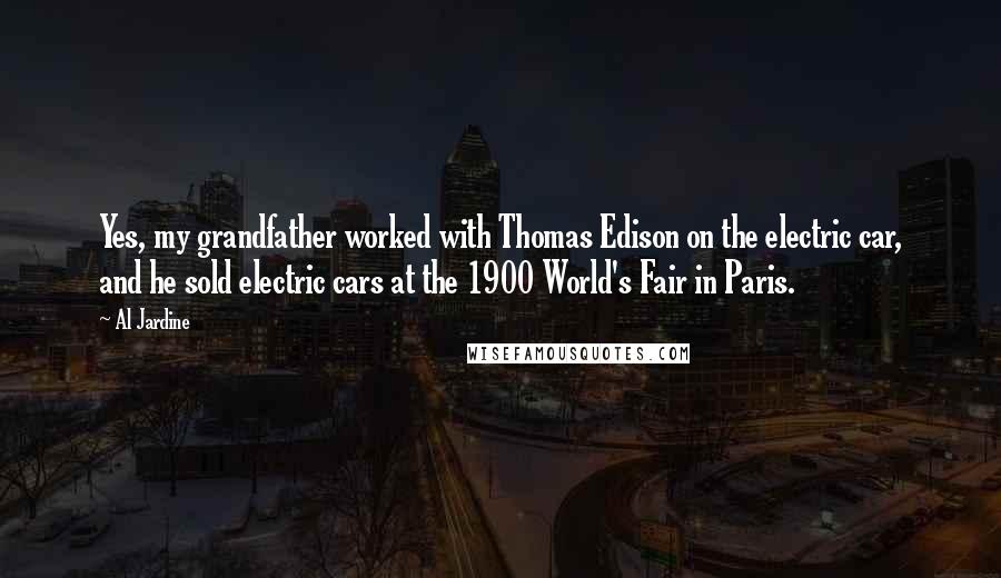 Al Jardine quotes: Yes, my grandfather worked with Thomas Edison on the electric car, and he sold electric cars at the 1900 World's Fair in Paris. Al Jardine quotes: Yes, my grandfather worked with Thomas Edison on the electric car, and he sold electric cars at the 1900 World's Fair in Paris.