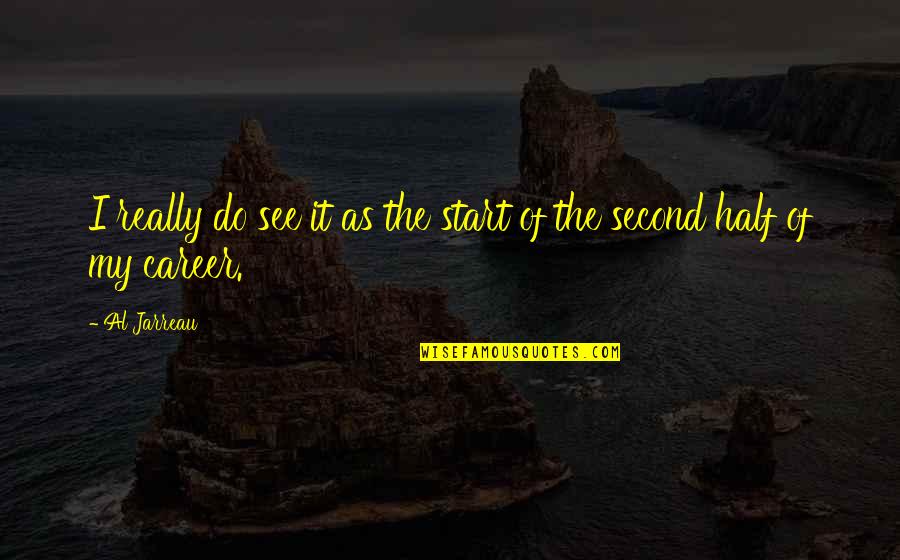 Al Jarreau Quotes By Al Jarreau: I really do see it as the start