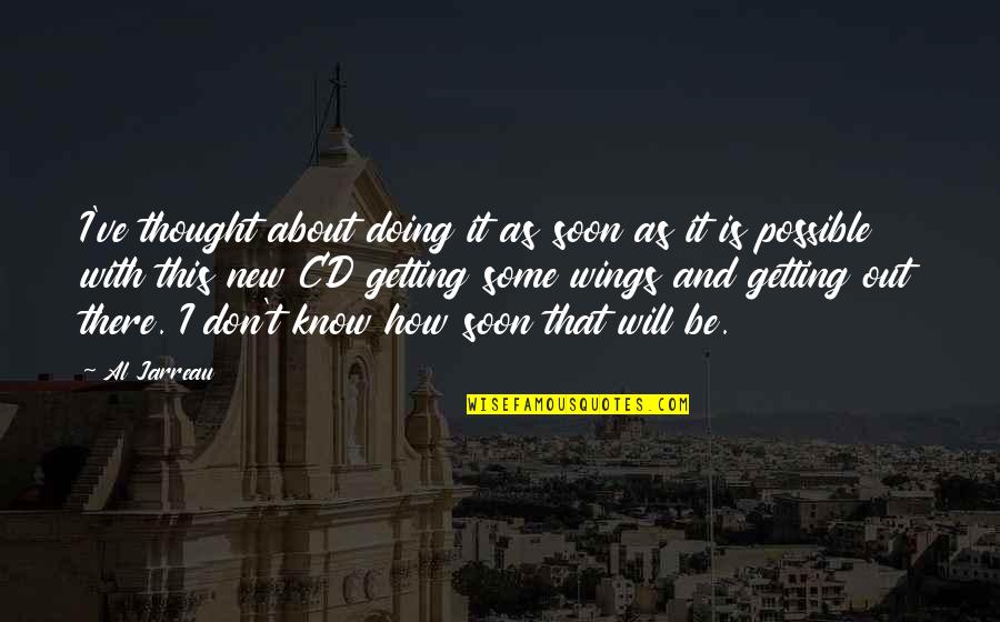 Al Jarreau Quotes By Al Jarreau: I've thought about doing it as soon as Al Jarreau Quotes By Al Jarreau: I've thought about doing it as soon as