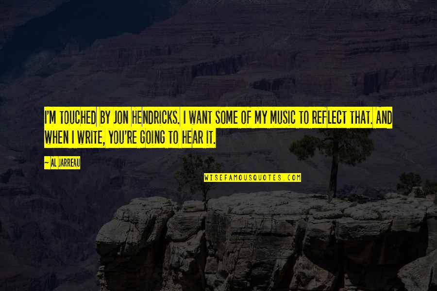 Al Jarreau Quotes By Al Jarreau: I'm touched by Jon Hendricks. I want some Al Jarreau Quotes By Al Jarreau: I'm touched by Jon Hendricks. I want some
