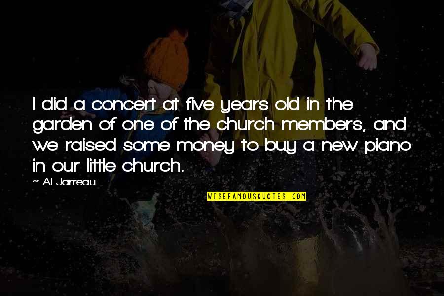 Al Jarreau Quotes By Al Jarreau: I did a concert at five years old Al Jarreau Quotes By Al Jarreau: I did a concert at five years old