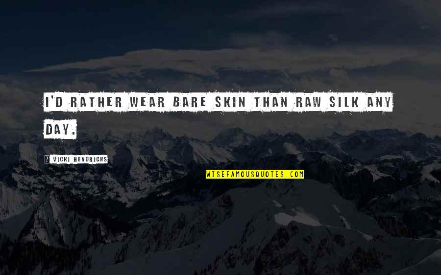 Al Kaabi Building Quotes By Vicki Hendricks: I'd rather wear bare skin than raw silk Al Kaabi Building Quotes By Vicki Hendricks: I'd rather wear bare skin than raw silk