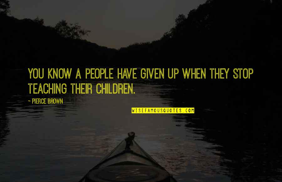 Al Kaabi Contracting Quotes By Pierce Brown: You know a people have given up when