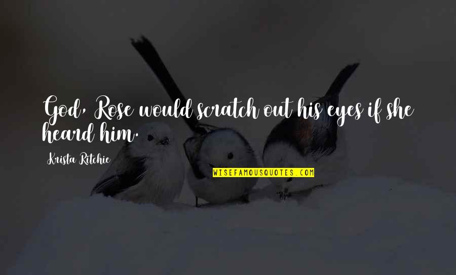 Al Kaabi Soil Quotes By Krista Ritchie: God, Rose would scratch out his eyes if