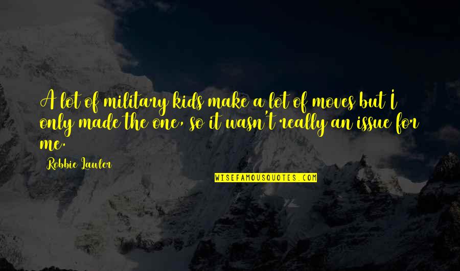 Al Khalidi Amman Quotes By Robbie Lawler: A lot of military kids make a lot Al Khalidi Amman Quotes By Robbie Lawler: A lot of military kids make a lot