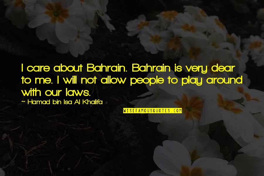 Al Khalifa Quotes By Hamad Bin Isa Al Khalifa: I care about Bahrain. Bahrain is very dear Al Khalifa Quotes By Hamad Bin Isa Al Khalifa: I care about Bahrain. Bahrain is very dear