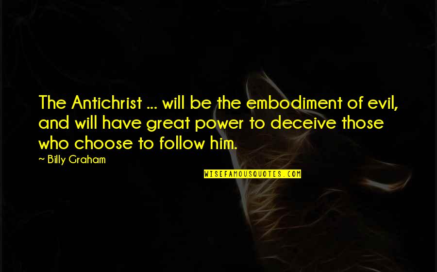 Al Khamees Quotes By Billy Graham: The Antichrist ... will be the embodiment of Al Khamees Quotes By Billy Graham: The Antichrist ... will be the embodiment of