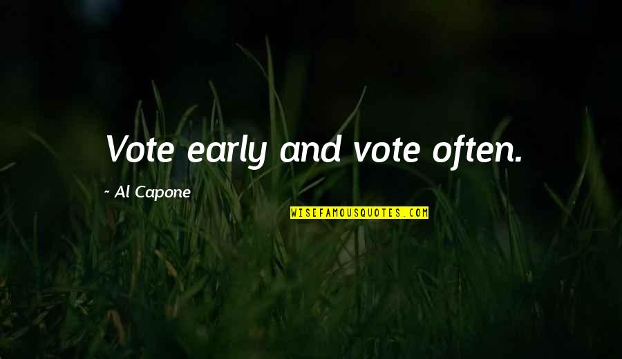 Al-khansa Quotes By Al Capone: Vote early and vote often.