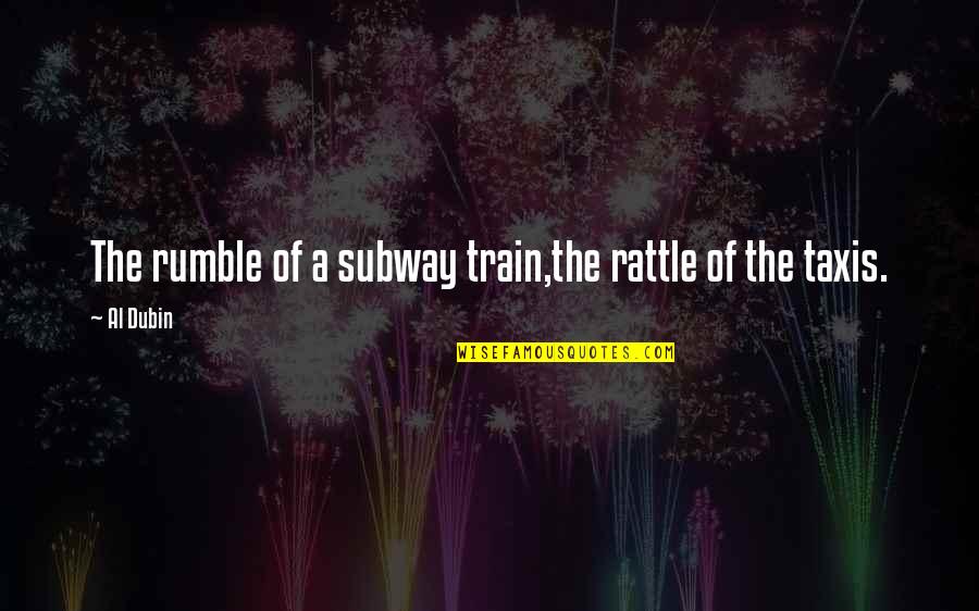 Al-khansa Quotes By Al Dubin: The rumble of a subway train,the rattle of