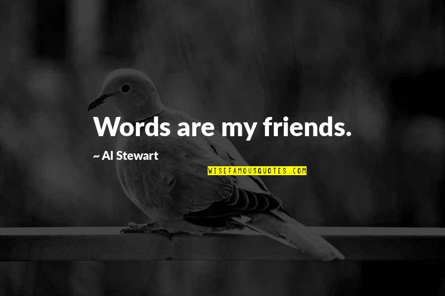 Al-khansa Quotes By Al Stewart: Words are my friends.