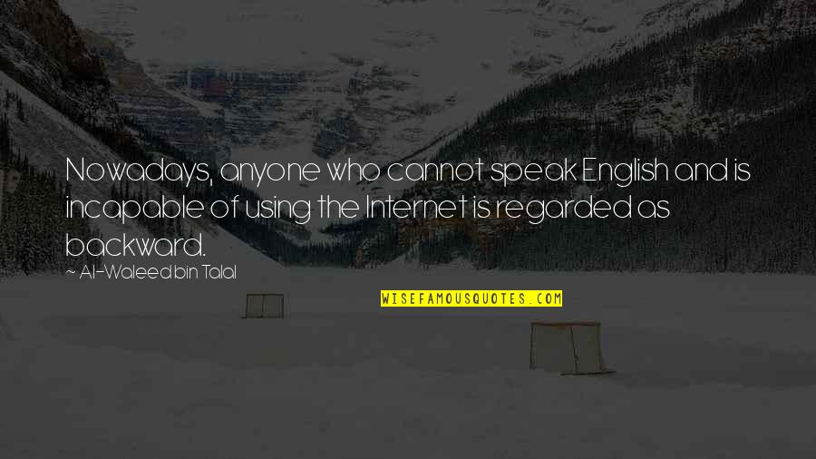 Al-khansa Quotes By Al-Waleed Bin Talal: Nowadays, anyone who cannot speak English and is
