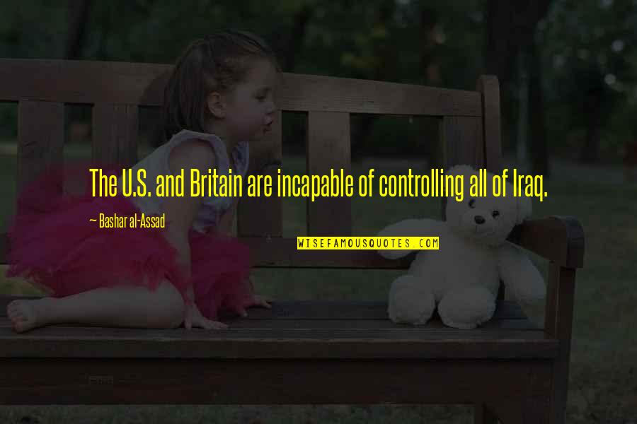 Al-khansa Quotes By Bashar Al-Assad: The U.S. and Britain are incapable of controlling