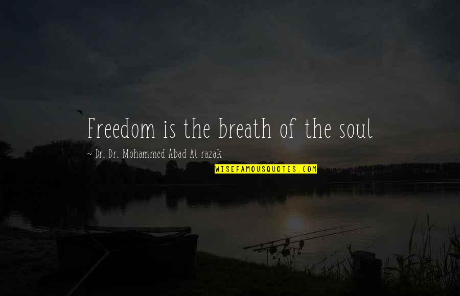 Al-khansa Quotes By Dr. Dr. Mohammed Abad Al Razak: Freedom is the breath of the soul