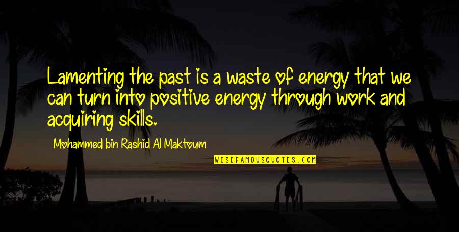 Al-khansa Quotes By Mohammed Bin Rashid Al Maktoum: Lamenting the past is a waste of energy