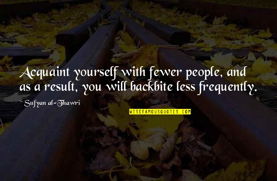 Al-khansa Quotes By Sufyan Al-Thawri: Acquaint yourself with fewer people, and as a