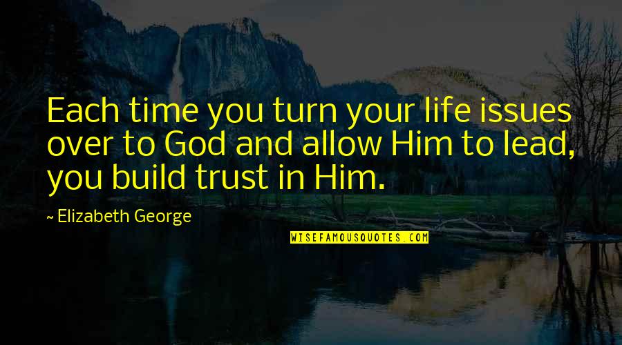 Al Macinnis Quotes By Elizabeth George: Each time you turn your life issues over Al Macinnis Quotes By Elizabeth George: Each time you turn your life issues over
