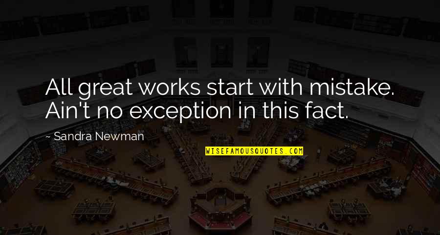 Al Macinnis Quotes By Sandra Newman: All great works start with mistake. Ain't no