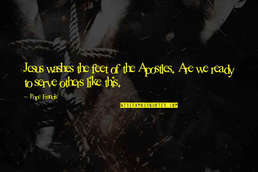 Al Mansour Group Quotes By Pope Francis: Jesus washes the feet of the Apostles. Are