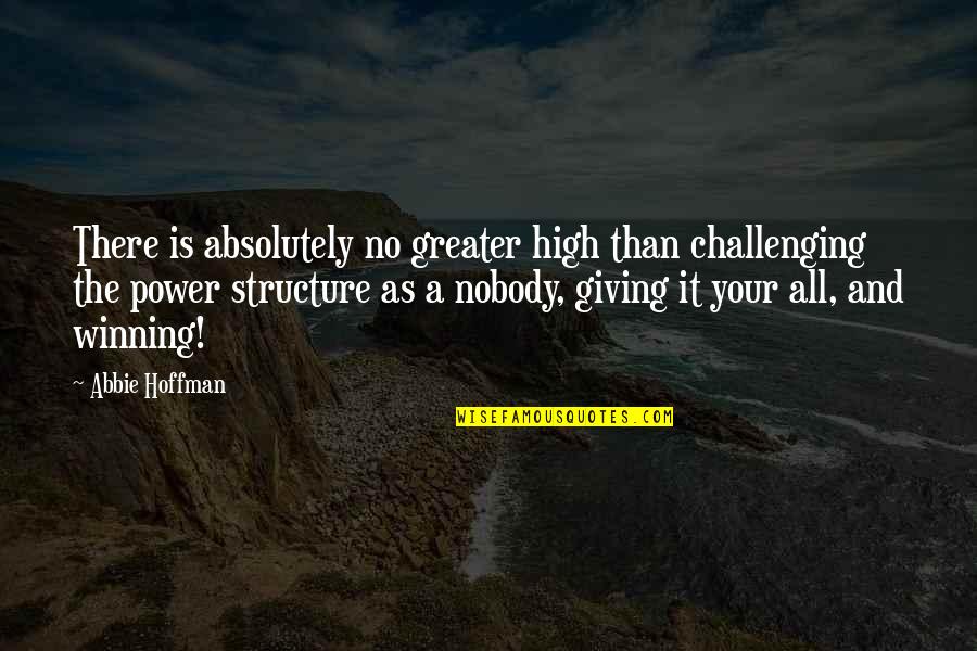 Al Mansour Plaza Quotes By Abbie Hoffman: There is absolutely no greater high than challenging
