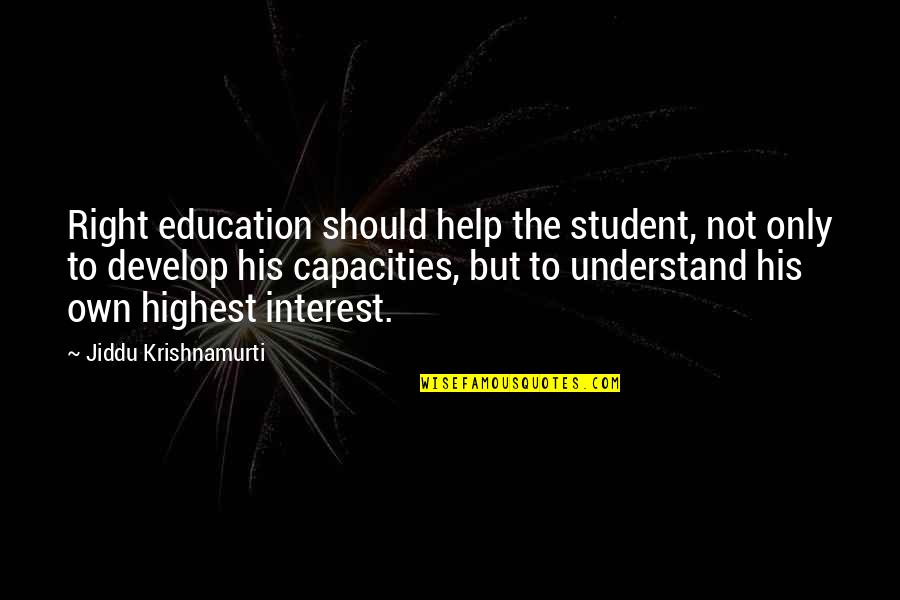 Al Mansour Plaza Quotes By Jiddu Krishnamurti: Right education should help the student, not only
