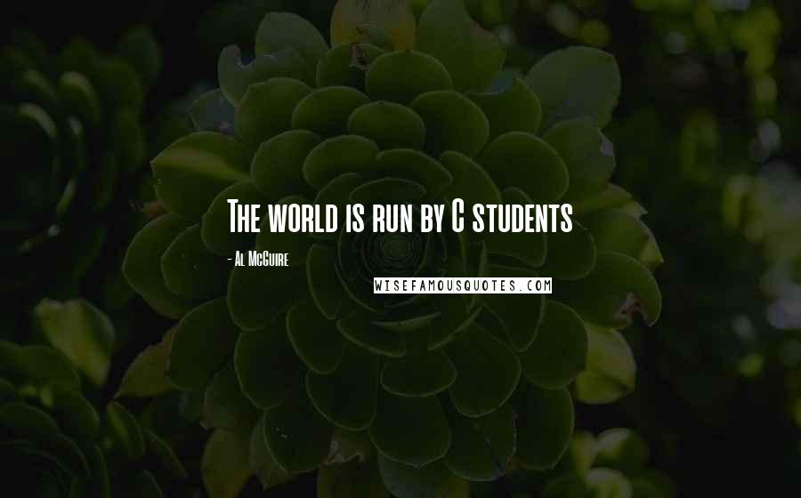 Al McGuire quotes: The world is run by C students