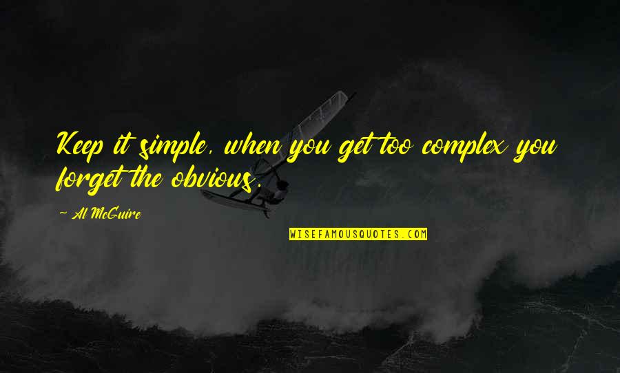 Al Mcguire Quotes By Al McGuire: Keep it simple, when you get too complex