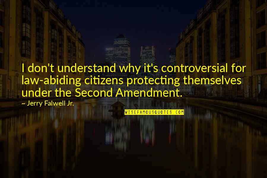 Al Menos O Al Menos Quotes By Jerry Falwell Jr.: I don't understand why it's controversial for law-abiding
