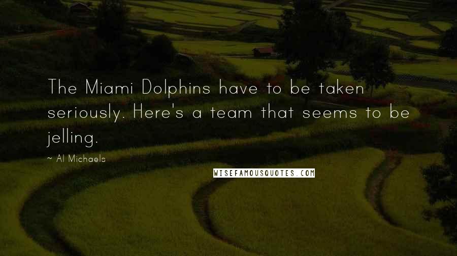 Al Michaels quotes: The Miami Dolphins have to be taken seriously. Here's a team that seems to be jelling.