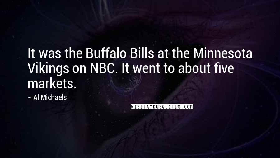 Al Michaels quotes: It was the Buffalo Bills at the Minnesota Vikings on NBC. It went to about five markets.