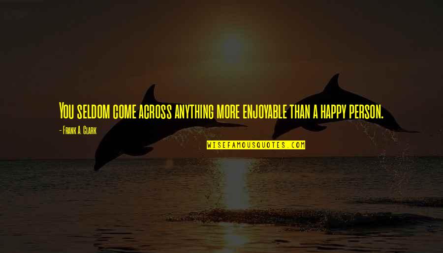 Al Mohandes Quotes By Frank A. Clark: You seldom come across anything more enjoyable than Al Mohandes Quotes By Frank A. Clark: You seldom come across anything more enjoyable than